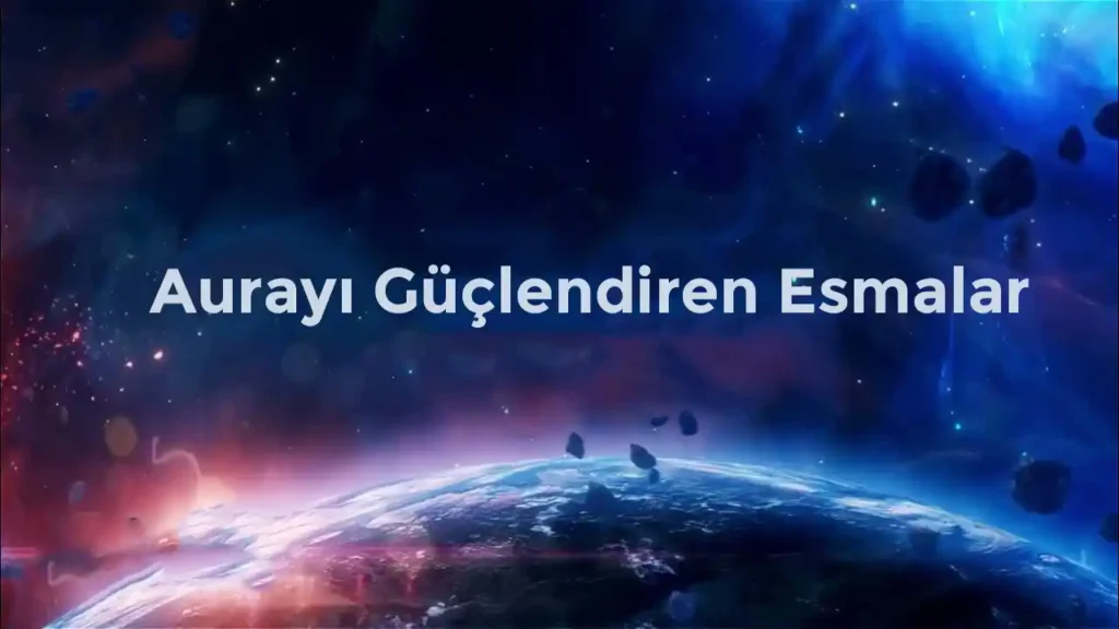 Aurayı Güçlendiren Esmalar